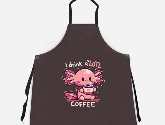 I Drink Alotl Coffee