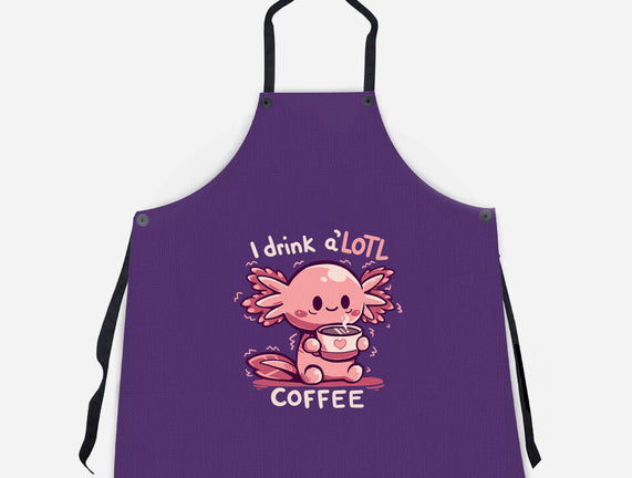 I Drink Alotl Coffee