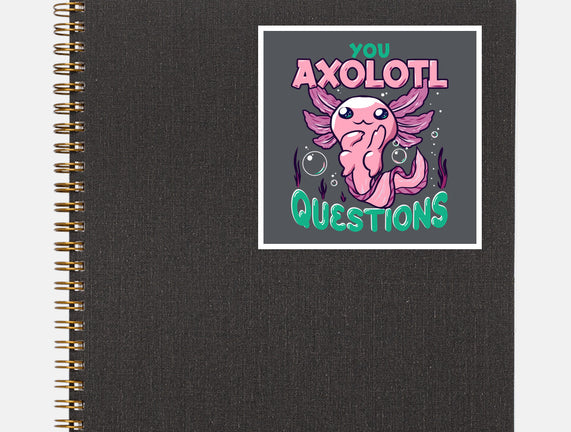 You Axolotl Questions