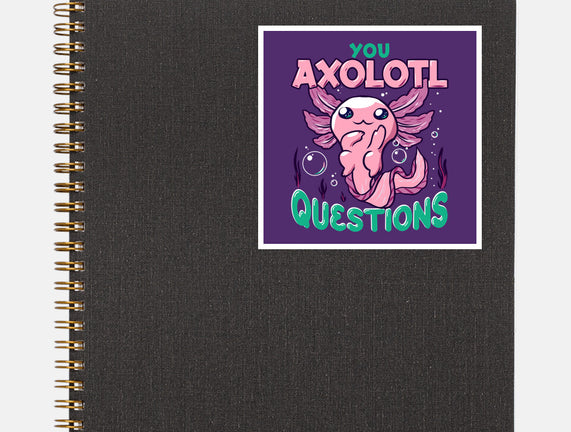 You Axolotl Questions