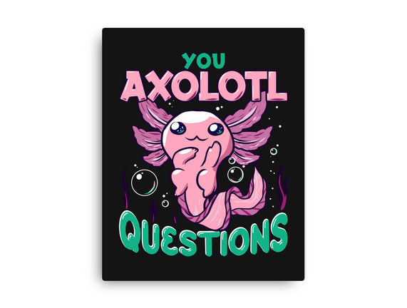 You Axolotl Questions