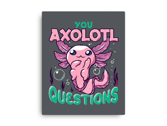 You Axolotl Questions