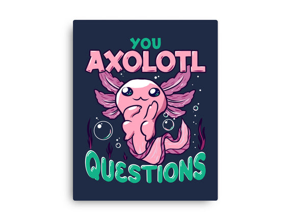 You Axolotl Questions