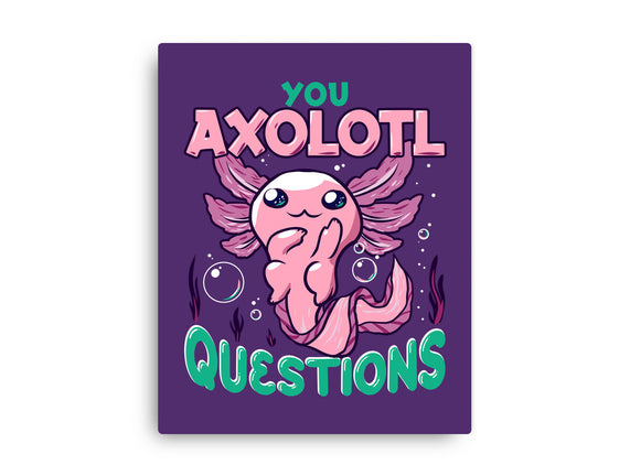 You Axolotl Questions