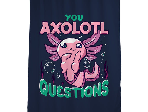 You Axolotl Questions