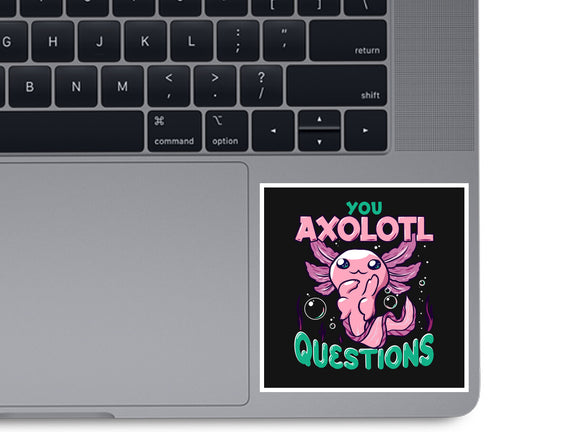 You Axolotl Questions