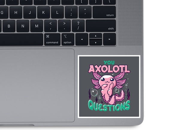 You Axolotl Questions