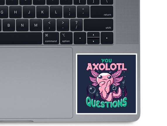 You Axolotl Questions