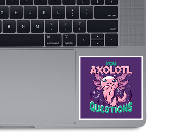 You Axolotl Questions