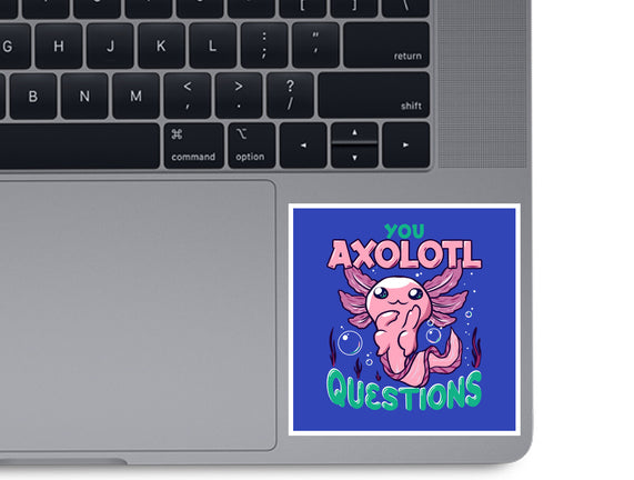 You Axolotl Questions