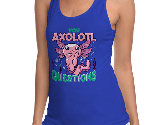 You Axolotl Questions