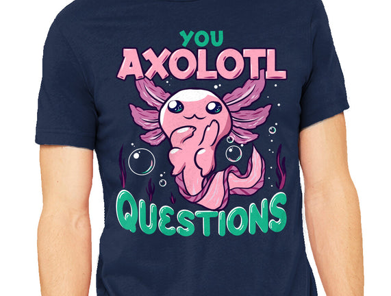 You Axolotl Questions