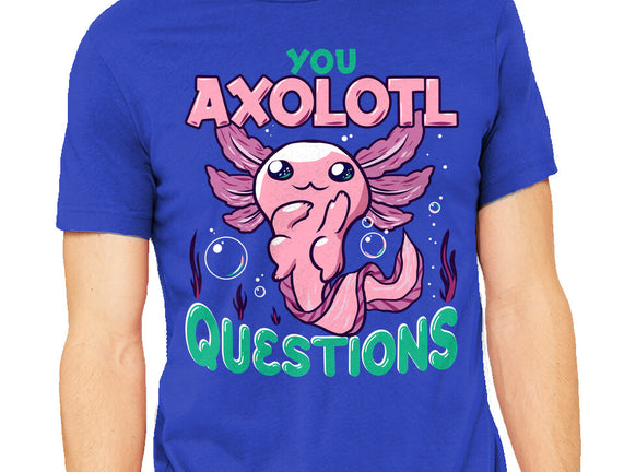 You Axolotl Questions