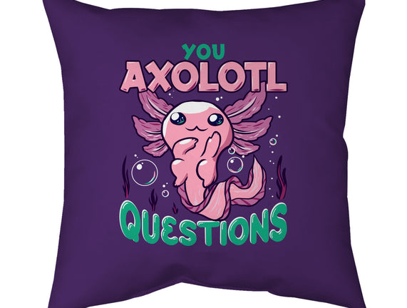 You Axolotl Questions
