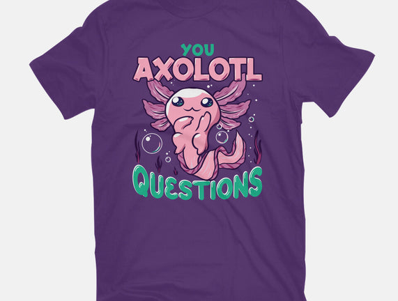 You Axolotl Questions