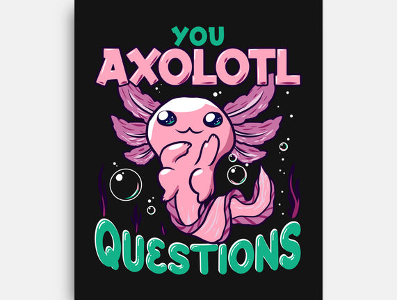 You Axolotl Questions