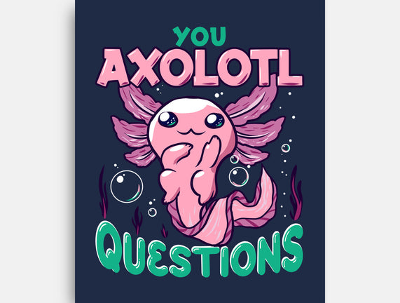 You Axolotl Questions