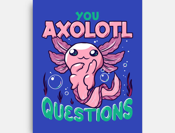 You Axolotl Questions