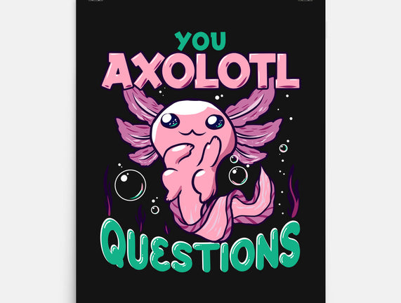 You Axolotl Questions