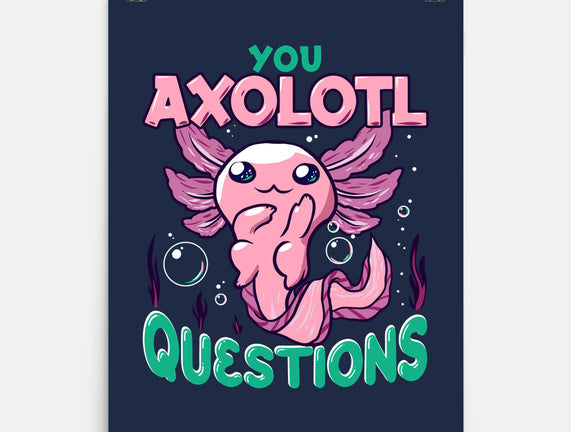You Axolotl Questions