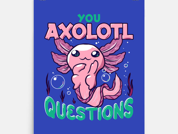 You Axolotl Questions