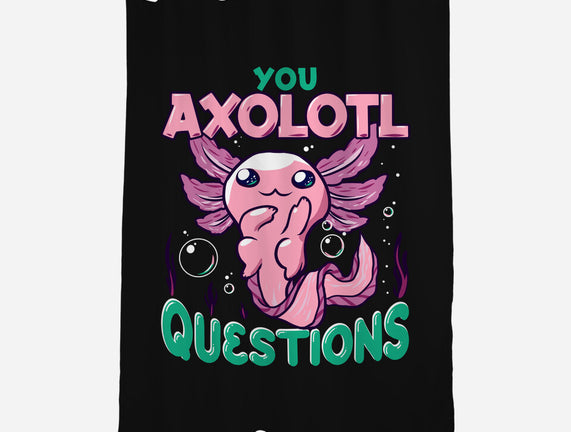 You Axolotl Questions