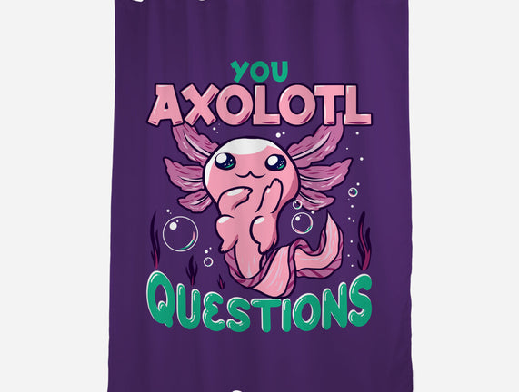 You Axolotl Questions