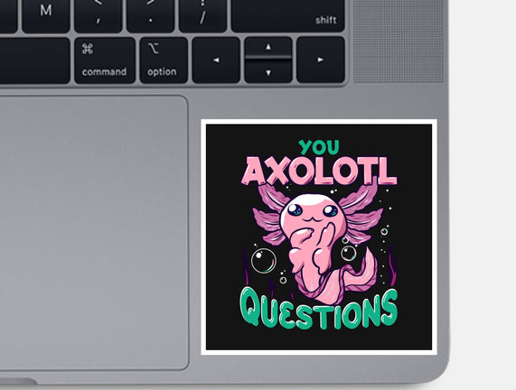 You Axolotl Questions