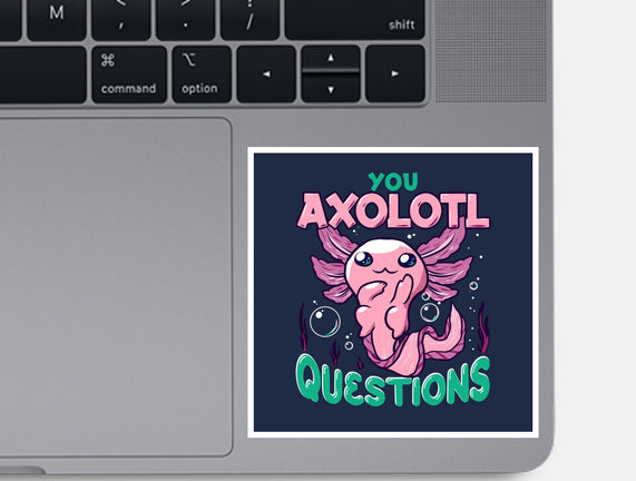 You Axolotl Questions