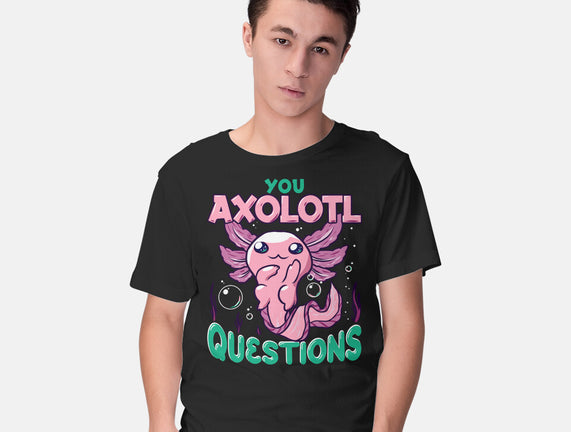 You Axolotl Questions