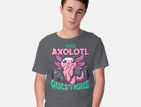 You Axolotl Questions