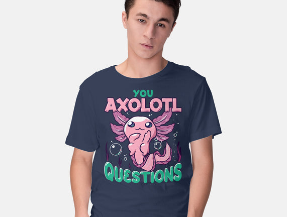 You Axolotl Questions
