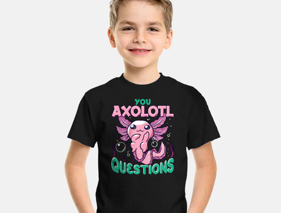 You Axolotl Questions