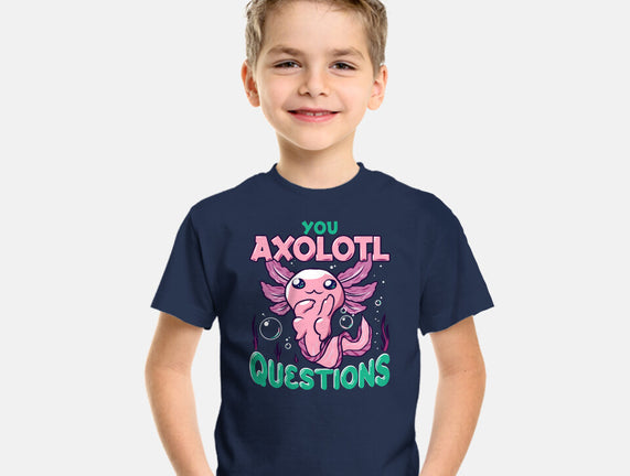You Axolotl Questions