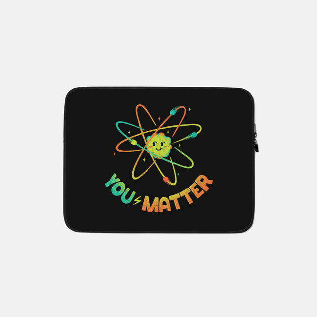 You Matter Atom Science-none zippered laptop sleeve-tobefonseca