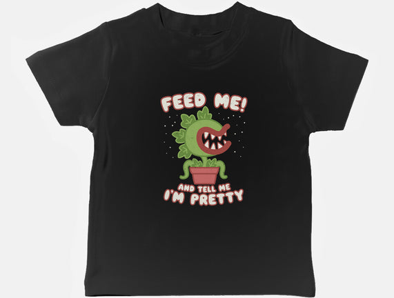 Feed Me! And Tell Me I'm Pretty