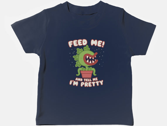 Feed Me! And Tell Me I'm Pretty