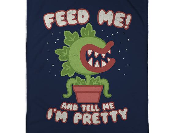 Feed Me! And Tell Me I'm Pretty