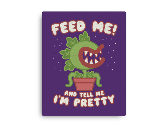 Feed Me! And Tell Me I'm Pretty