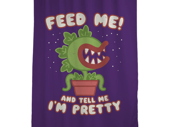 Feed Me! And Tell Me I'm Pretty