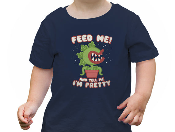 Feed Me! And Tell Me I'm Pretty