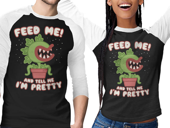 Feed Me! And Tell Me I'm Pretty