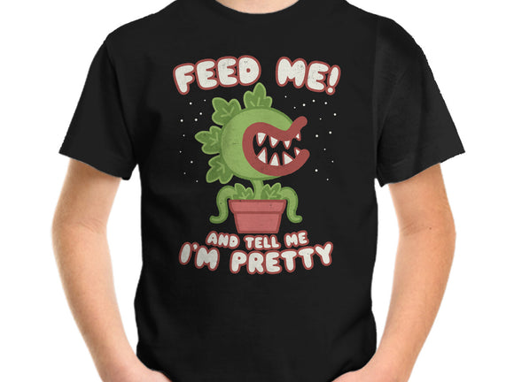 Feed Me! And Tell Me I'm Pretty