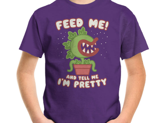 Feed Me! And Tell Me I'm Pretty