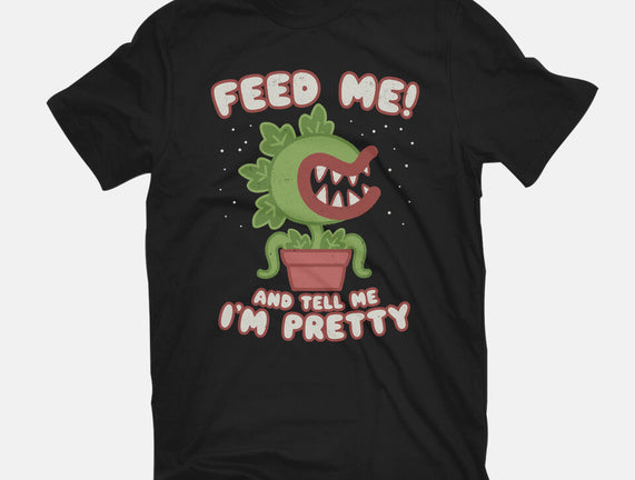 Feed Me! And Tell Me I'm Pretty