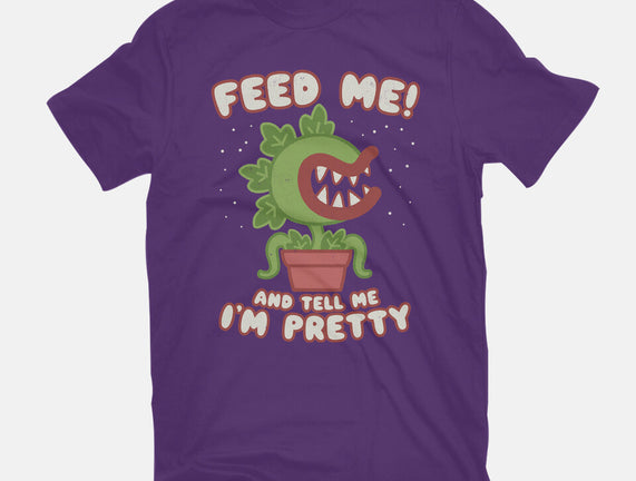 Feed Me! And Tell Me I'm Pretty