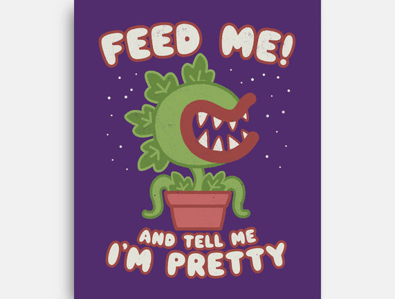 Feed Me! And Tell Me I'm Pretty