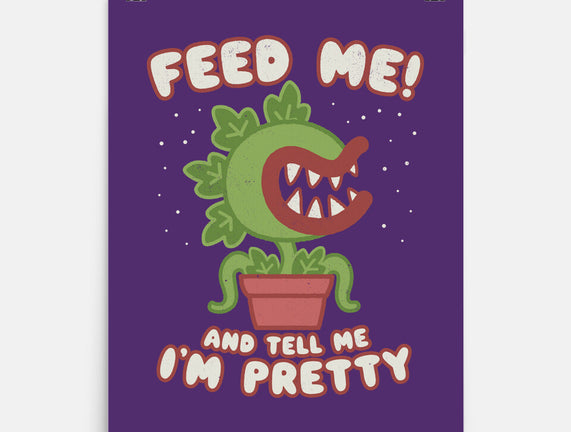 Feed Me! And Tell Me I'm Pretty