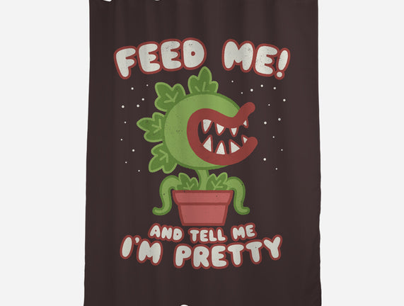 Feed Me! And Tell Me I'm Pretty