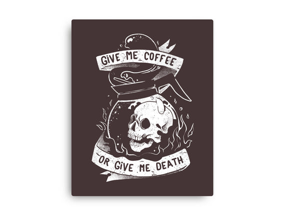 Give Me Coffee Or Give Me Death